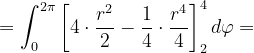 \dpi{120} =\int_{0}^{2\pi }\left [ 4\cdot \frac{r^{2}}{2} -\frac{1}{4}\cdot \frac{r^{4}}{4}\right ]_{2}^{4}d\varphi =